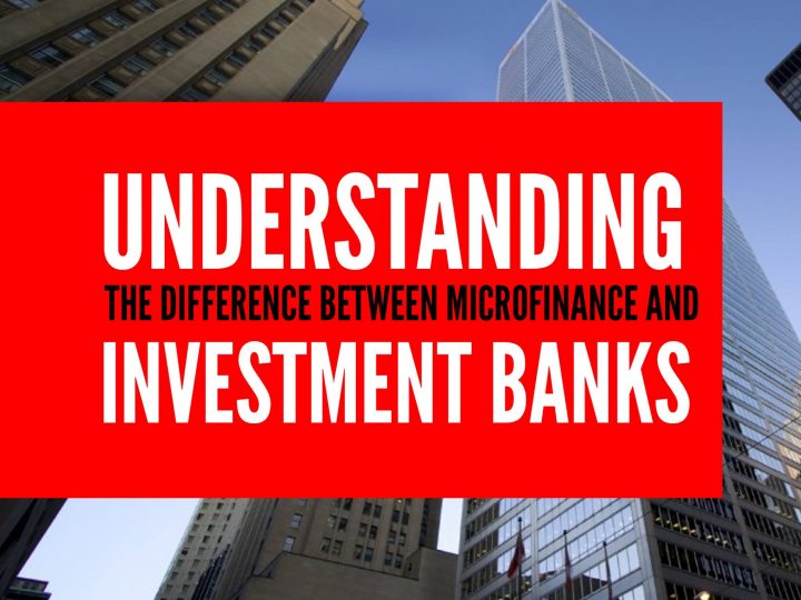 Understanding the Difference between Microfinance and Investment Banks